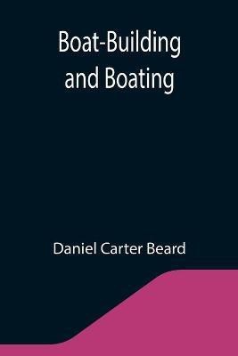 Boat-Building and Boating(English, Paperback, Carter Beard Daniel)