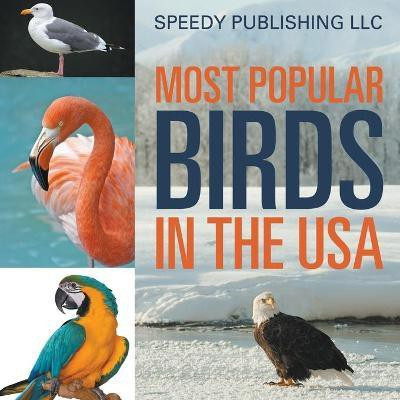 Most Popular Birds In The USA(English, Paperback, Speedy Publishing LLC)