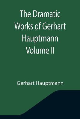 The Dramatic Works of Gerhart Hauptmann Volume II(English, Paperback, Hauptmann Gerhart)