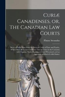 Curiae Canadenses, or, The Canadian Law Courts [microform](English, Paperback, unknown)