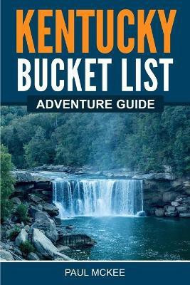 Kentucky Bucket List Adventure Guide(English, Paperback, McKee Paul)