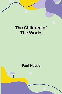 The Children of the World(English, Paperback, Heyse Paul)