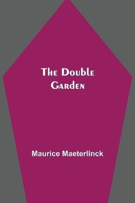 The Double Garden(English, Paperback, Maeterlinck Maurice)
