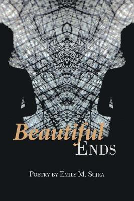 Beautiful Ends(English, Paperback, Sujka Emily M)