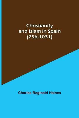 Christianity and Islam in Spain (756-1031)(English, Paperback, Reginald Haines Charles)