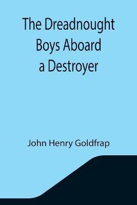 The Dreadnought Boys Aboard a Destroyer(English, Paperback, Henry Goldfrap John)