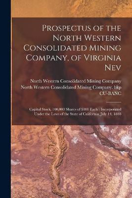 Prospectus of the North Western Consolidated Mining Company, of Virginia Nev(English, Paperback, unknown)