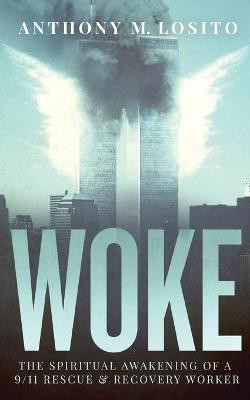 Woke, The Spiritual Awakening of a 9/11 Rescue & Recovery Worker(English, Paperback, Losito Anthony M)