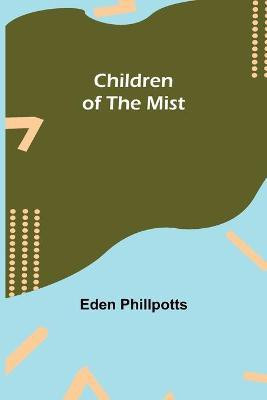 Children of the Mist(English, Paperback, Phillpotts Eden)