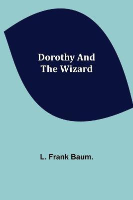 Dorothy and the Wizard(English, Paperback, Frank Baum L)