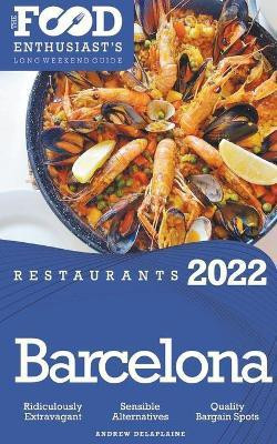 2022 Barcelona Restaurants - The Food Enthusiast's Long Weekend Guide(English, Paperback, Delaplaine Andrew)