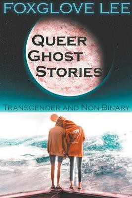 Transgender and Non-binary Queer Ghost Stories(English, Paperback, Lee Foxglove)