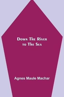 Down the River to the Sea(English, Paperback, Maule Machar Agnes)