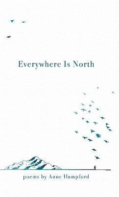 Everywhere Is North(English, Hardcover, Hampford Anne)