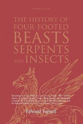 The History of Four-Footed Beasts, Serpents and Insects Vol. III of III(English, Paperback, Topsell Edward)