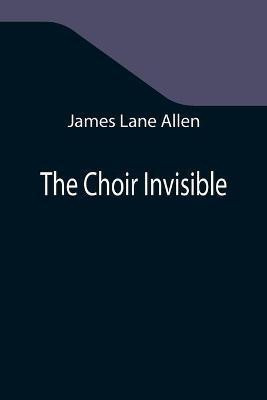 The Choir Invisible(English, Paperback, Lane Allen James)