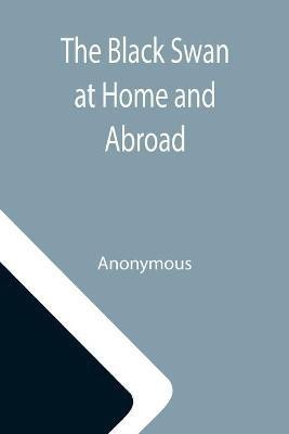 The Black Swan at Home and Abroad; or, A Biographical Sketch of Miss Elizabeth Taylor Greenfield, the American Vocalist(English, Paperback, Anonymous)