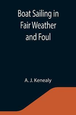 Boat Sailing in Fair Weather and Foul(English, Paperback, J Kenealy A)