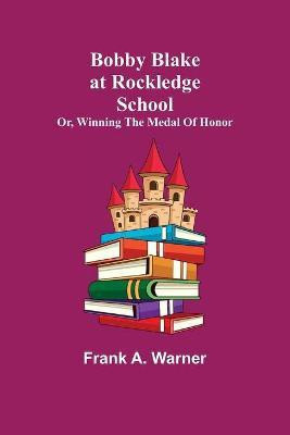 Bobby Blake at Rockledge School; or, Winning the Medal of Honor(English, Paperback, A Warner Frank)