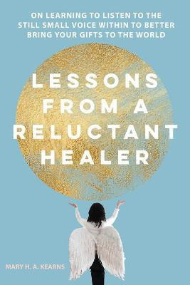 Lessons from a Reluctant Healer(English, Paperback, Kearns Mary H)