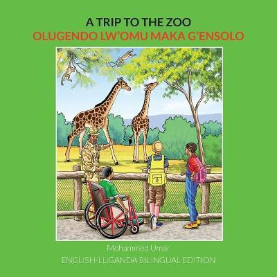 A Trip to the Zoo: English-Luganda Bilingual Edition(English, Paperback, Umar Mohammed)