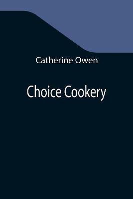 Choice Cookery(English, Paperback, Owen Catherine)