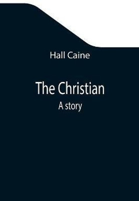 The Christian; A story(English, Paperback, Caine Hall)