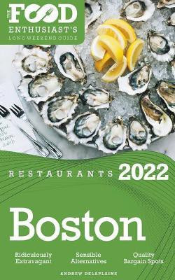 2022 Boston Restaurants - The Food Enthusiast's Long Weekend Guide(English, Paperback, Delaplaine Andrew)