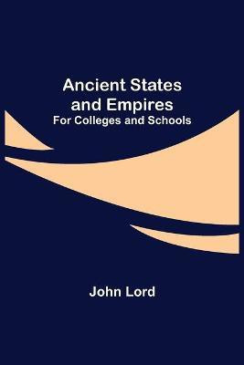 Ancient States and Empires; For Colleges and Schools(English, Paperback, Lord John)