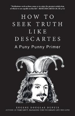 How to Seek Truth Like Descartes(English, Paperback, Dupuis Eugene Douglas)