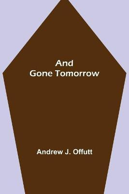 And Gone Tomorrow(English, Paperback, J Offutt Andrew)
