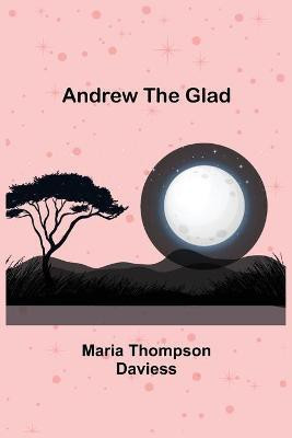 Andrew the Glad(English, Paperback, Thompson Daviess Maria)