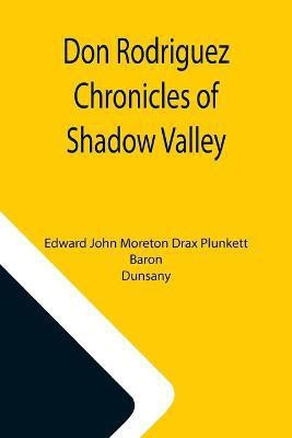 Don Rodriguez Chronicles of Shadow Valley(English, Paperback, John Moreton Drax Plunkett Edward)
