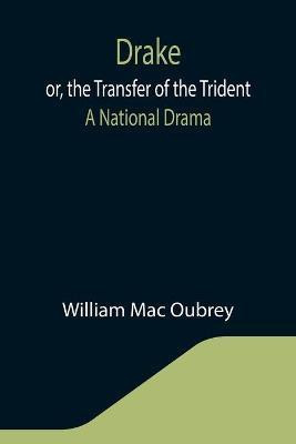 Drake; or, the Transfer of the Trident(English, Paperback, Mac Oubrey William)
