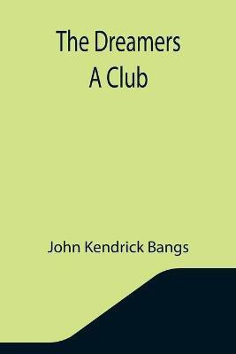 The Dreamers A Club(English, Paperback, Kendrick Bangs John)