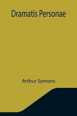 Dramatis Personae(English, Paperback, Symons Arthur)