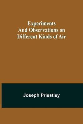 Experiments and Observations on Different Kinds of Air(English, Paperback, Priestley Joseph)