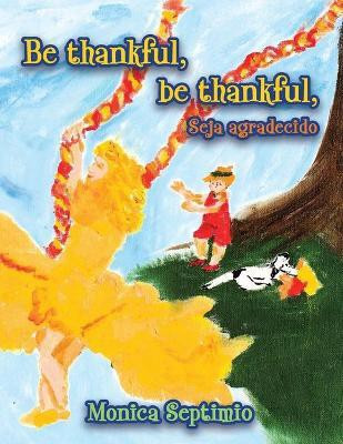 Be Thankful, be thankful (English-Portuguese Edition)(Others, Paperback, Septimio Monica)