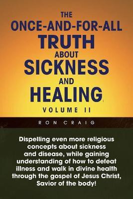The Once-And-For-All Truth About Sickness and Healing(English, Paperback, Craig Ron)