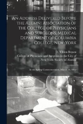 An Address Delivered Before the Alumni Association of the College of Physicians and Surgeons, Medical Department of Columbia College, New-York(English, Paperback, unknown)