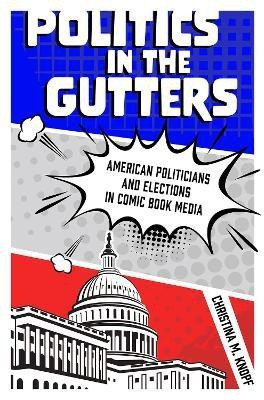 Politics in the Gutters(English, Hardcover, Knopf Christina M.)