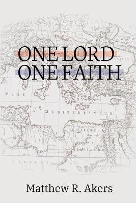 One Lord One Faith(English, Paperback, Akers Matthew R)