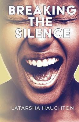 Breaking the Silence(English, Paperback, Haughton Latarsha)