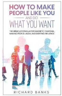 How to Make People Like You and Do What You Want(English, Paperback, Banks Richard)