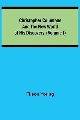 Christopher Columbus and the New World of His Discovery (Volume I)(English, Paperback, Young Filson)