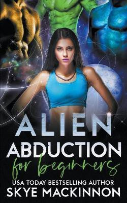 Alien Abduction for Beginners(English, Paperback, MacKinnon Skye)