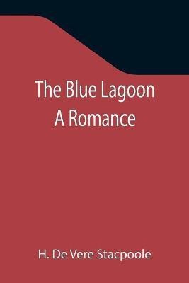 The Blue Lagoon(English, Paperback, De Vere Stacpoole H)