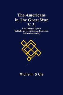The Americans in the Great War; v. 3. The Meuse-Argonne Battlefields (Montfaucon, Romagne, Saint-Menehould)(English, Paperback, Michelin)