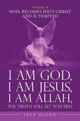 I Am God, I Am Jesus, I Am Allah, the Truth Will Set You Free. Volume 4(English, Paperback, Olson Jeff)