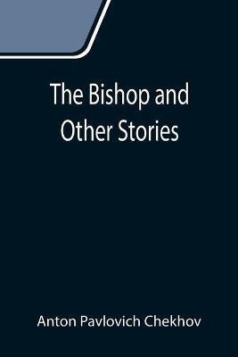 The Bishop and Other Stories(English, Paperback, Pavlovich Chekhov Anton)
